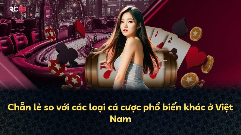 Chẵn lẻ so với các loại cá cược phổ biến khác ở Việt Nam