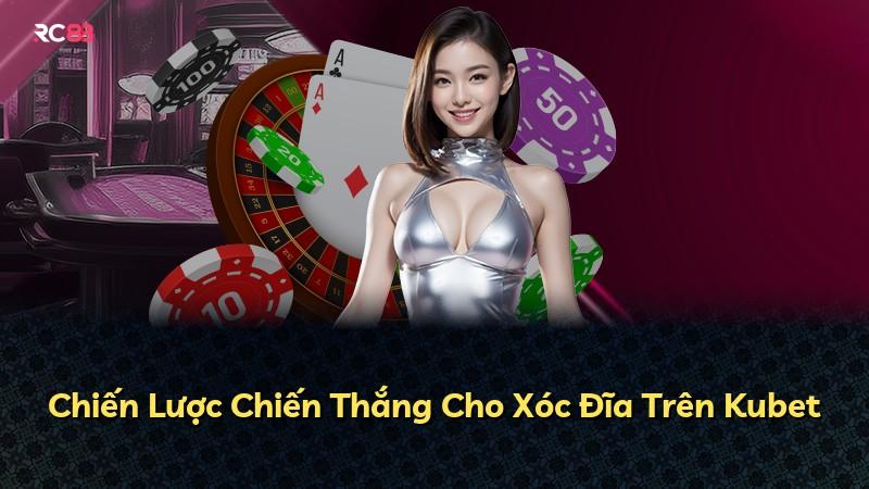 Chiến Lược Chiến Thắng Cho Xóc Đĩa Trên Kubet