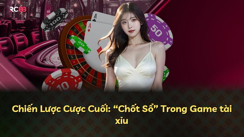 Chiến Lược Cược Cuối: “Chốt Sổ” Trong Game tài xỉu
