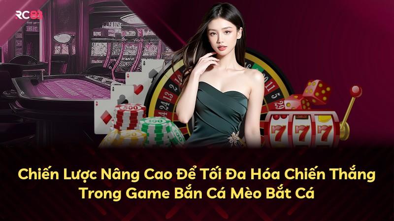 Chiến Lược Nâng Cao Để Tối Đa Hóa Chiến Thắng Trong Game Bắn Cá Mèo Bắt Cá