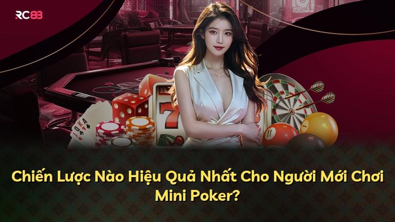 Chiến Lược Nào Hiệu Quả Nhất Cho Người Mới Chơi Mini Poker?