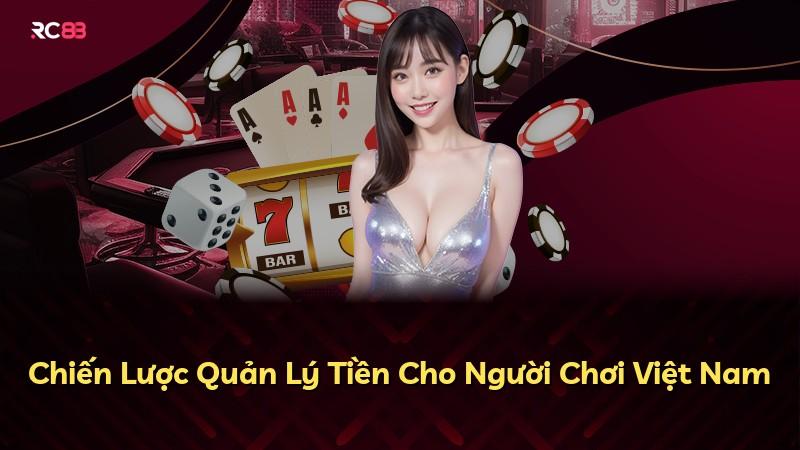 Chiến Lược Quản Lý Tiền Cho Người Chơi Việt Nam