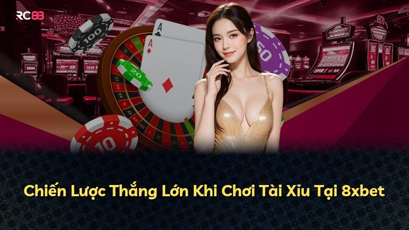 Chiến Lược Thắng Lớn Khi Chơi Tài Xỉu Tại 8xbet