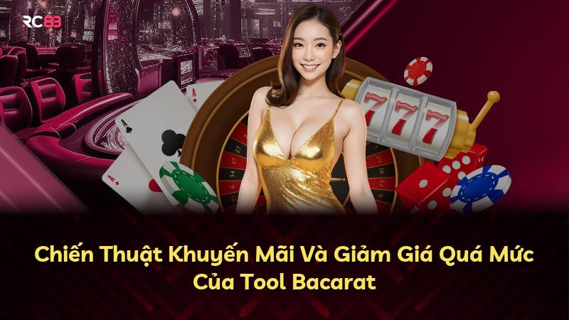 Chiến Thuật Khuyến Mãi Và Giảm Giá Quá Mức Của Tool Bacarat