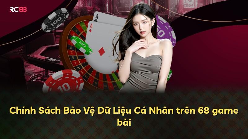 Chính Sách Bảo Vệ Dữ Liệu Cá Nhân trên 68 game bài