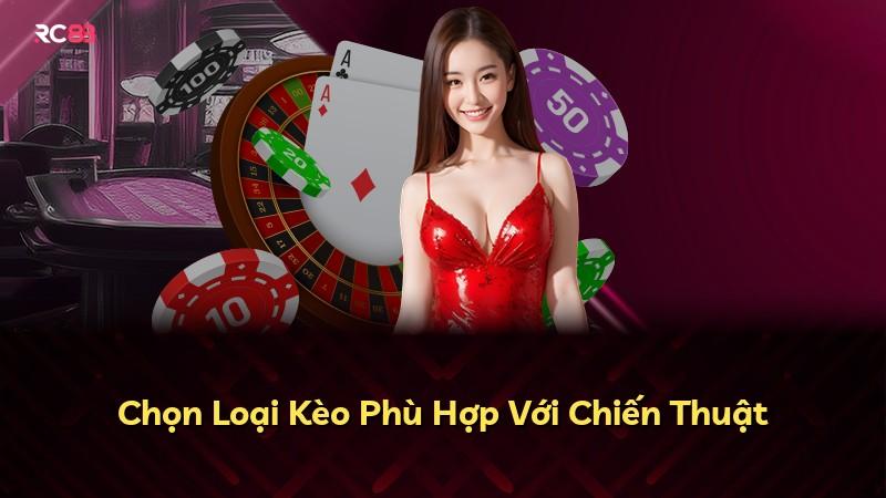 Chọn Loại Kèo Phù Hợp Với Chiến Thuật