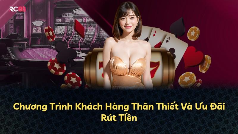 Chương Trình Khách Hàng Thân Thiết Và Ưu Đãi Rút Tiền