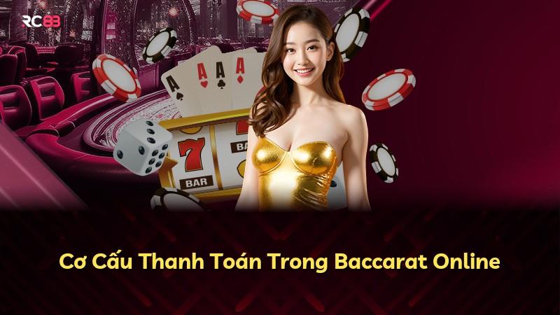 Cơ Cấu Thanh Toán Trong Baccarat Online