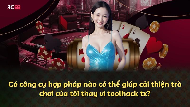 Có công cụ hợp pháp nào có thể giúp cải thiện trò chơi của tôi thay vì toolhack tx?