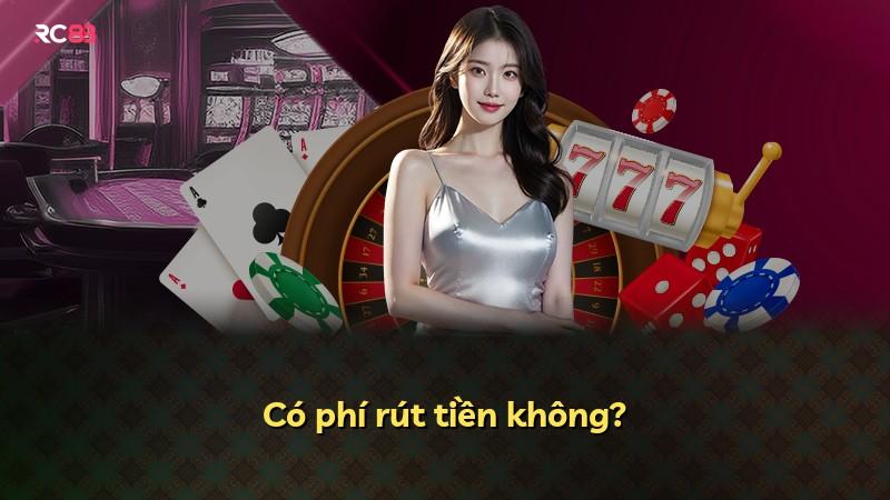 Có phí rút tiền không?