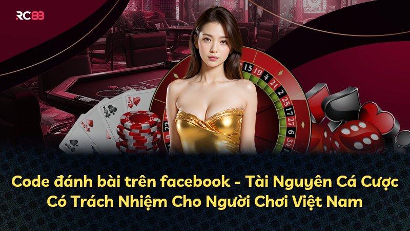 Code đánh bài trên facebook - Tài Nguyên Cá Cược Có Trách Nhiệm Cho Người Chơi Việt Nam
