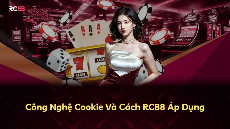 Công Nghệ Cookie Và Cách RC88 Áp Dụng