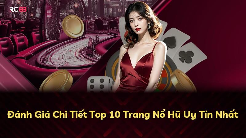 Đánh Giá Chi Tiết Top 10 Trang Nổ Hũ Uy Tín Nhất