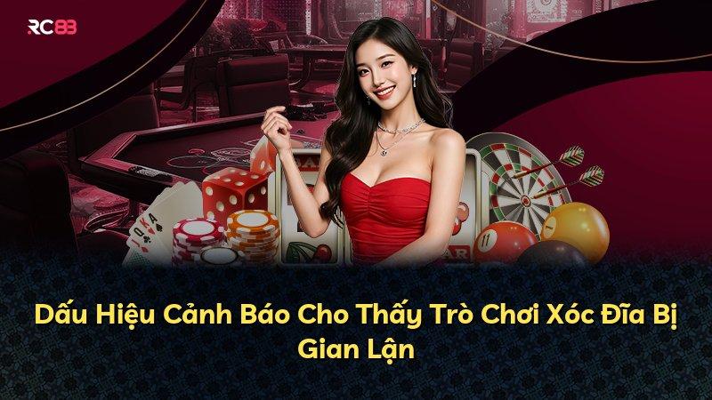 Dấu Hiệu Cảnh Báo Cho Thấy Trò Chơi Xóc Đĩa Bị Gian Lận