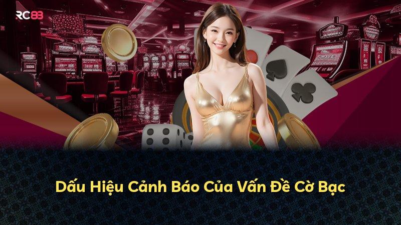 Dấu Hiệu Cảnh Báo Của Vấn Đề Cờ Bạc