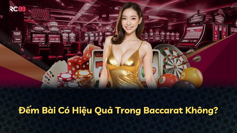 Đếm Bài Có Hiệu Quả Trong Baccarat Không?