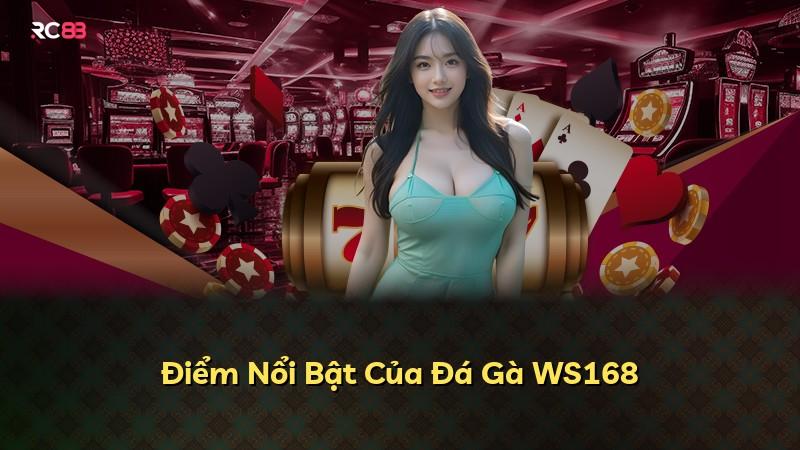 Điểm Nổi Bật Của Đá Gà WS168