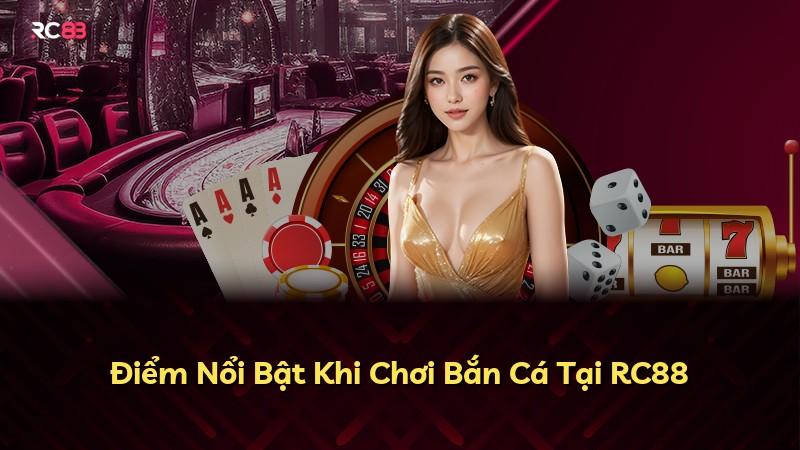 Điểm Nổi Bật Khi Chơi Bắn Cá Tại RC88