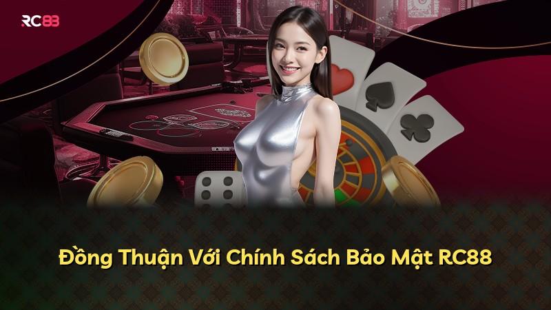 Đồng Thuận Với Chính Sách Bảo Mật RC88