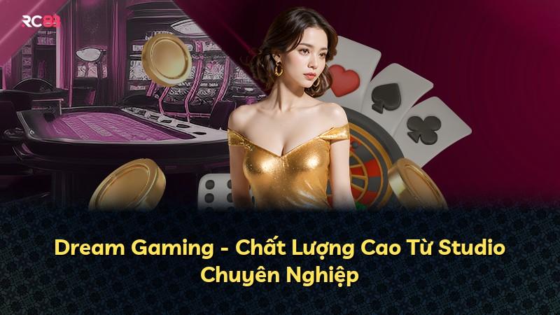 Dream Gaming - Chất Lượng Cao Từ Studio Chuyên Nghiệp