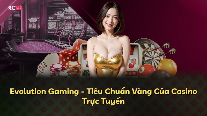 Evolution Gaming - Tiêu Chuẩn Vàng Của Casino Trực Tuyến