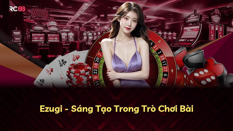 Ezugi - Sáng Tạo Trong Trò Chơi Bài