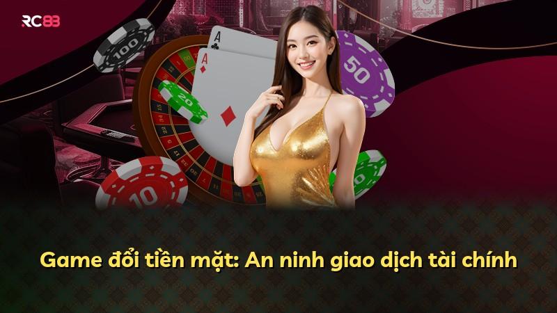 Game đổi tiền mặt: An ninh giao dịch tài chính