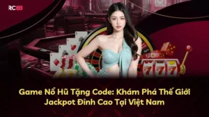 Game Nổ Hũ Tặng Code: Khám Phá Thế Giới Jackpot Đỉnh Cao Tại Việt Nam