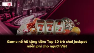 Game nổ hũ tặng tiền: Khám phá 10 cổng game uy tín nhất cho người Việt