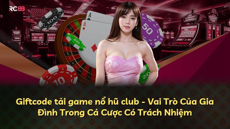 Giftcode tải game nổ hũ club - Vai Trò Của Gia Đình Trong Cá Cược Có Trách Nhiệm