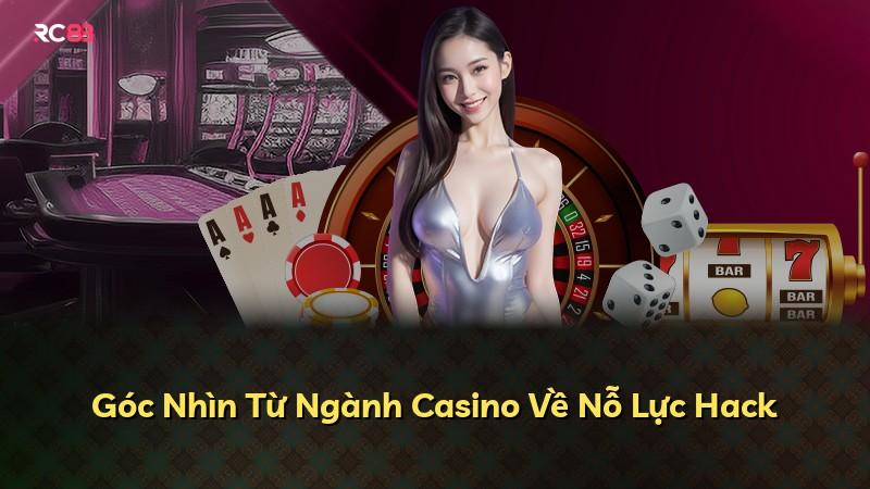 Góc Nhìn Từ Ngành Casino Về Nỗ Lực Hack