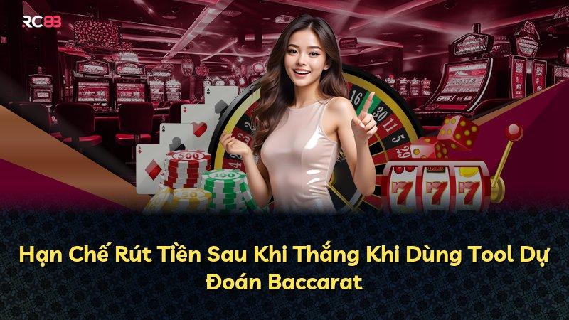 Hạn Chế Rút Tiền Sau Khi Thắng Khi Dùng Tool Dự Đoán Baccarat