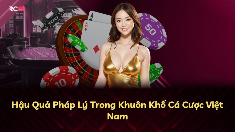 Hậu Quả Pháp Lý Trong Khuôn Khổ Cá Cược Việt Nam