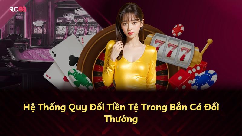 Hệ Thống Quy Đổi Tiền Tệ Trong Bắn Cá Đổi Thưởng
