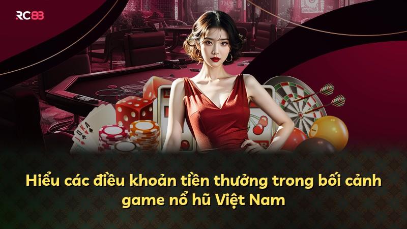 Hiểu các điều khoản tiền thưởng trong bối cảnh game nổ hũ Việt Nam
