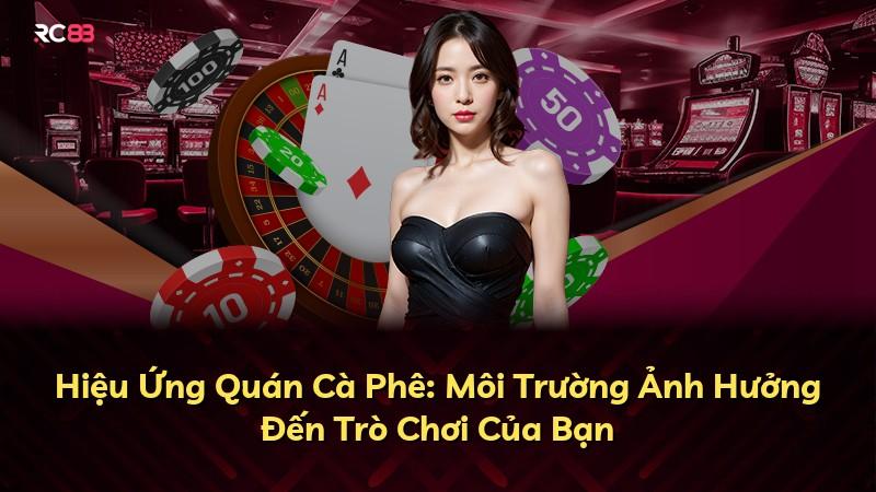 Hiệu Ứng Quán Cà Phê: Môi Trường Ảnh Hưởng Đến Trò Chơi Của Bạn