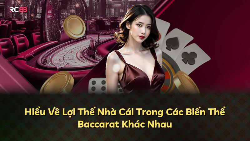 Hiểu Về Lợi Thế Nhà Cái Trong Các Biến Thể Baccarat Khác Nhau