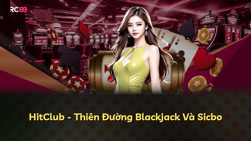 HitClub - Thiên Đường Blackjack Và Sicbo