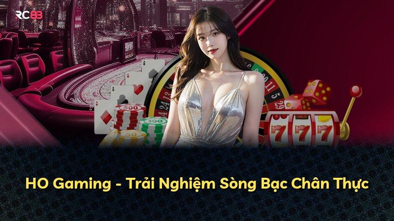 HO Gaming - Trải Nghiệm Sòng Bạc Chân Thực