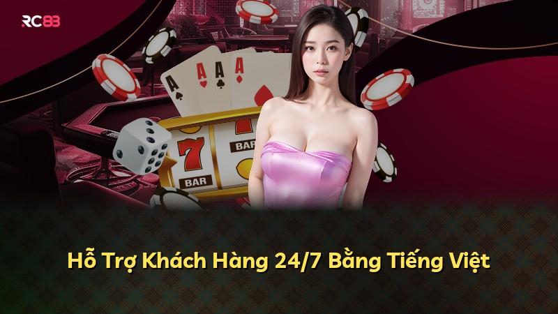 Hỗ Trợ Khách Hàng 24/7 Bằng Tiếng Việt