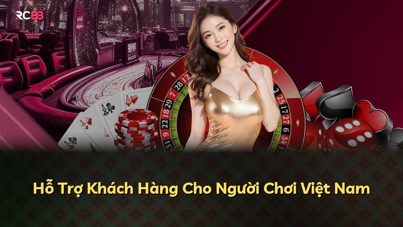 Hỗ Trợ Khách Hàng Cho Người Chơi Việt Nam