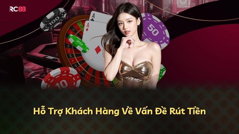 Hỗ Trợ Khách Hàng Về Vấn Đề Rút Tiền