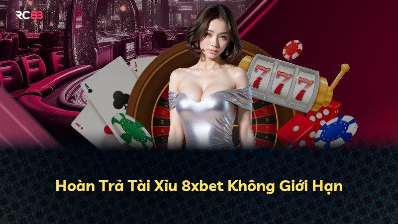 Hoàn Trả Tài Xỉu 8xbet Không Giới Hạn