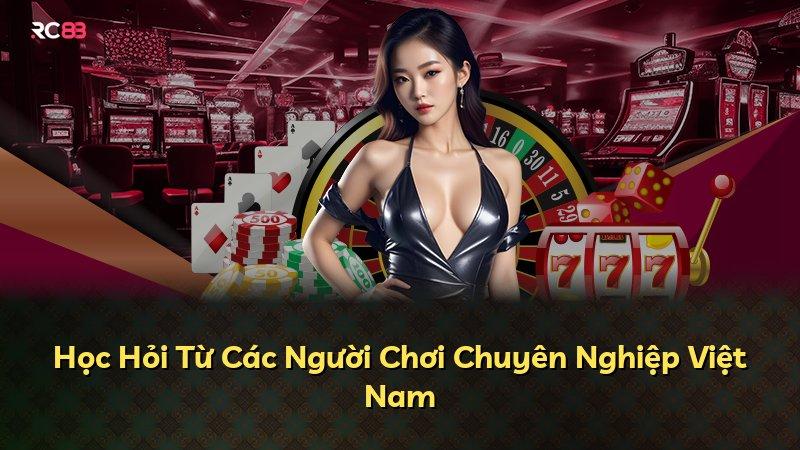 Học Hỏi Từ Các Người Chơi Chuyên Nghiệp Việt Nam