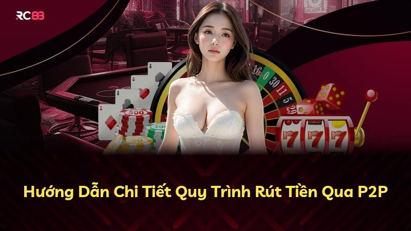 Hướng Dẫn Chi Tiết Quy Trình Rút Tiền Qua P2P