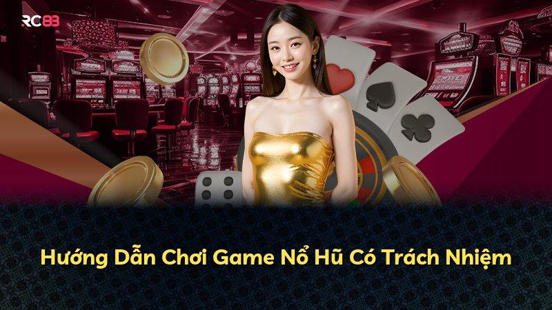 Hướng Dẫn Chơi Game Nổ Hũ Có Trách Nhiệm