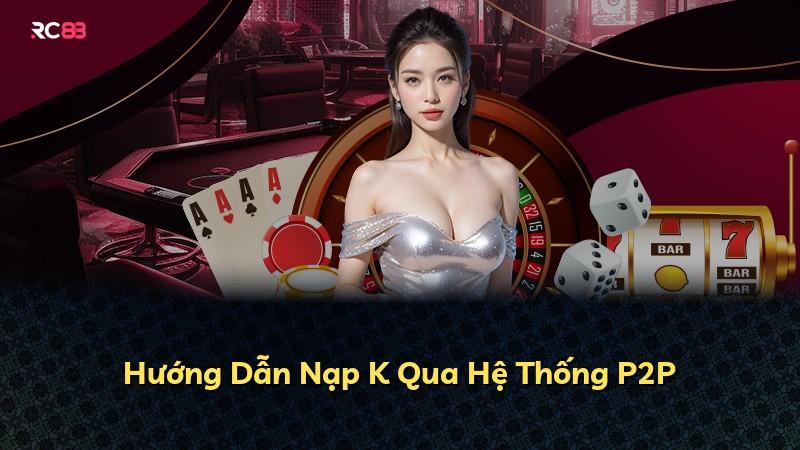 Hướng Dẫn Nạp K Qua Hệ Thống P2P