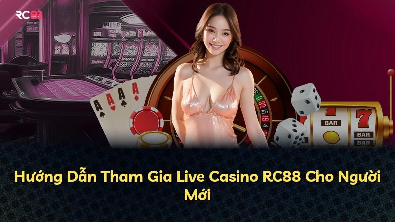 Hướng Dẫn Tham Gia Live Casino RC88 Cho Người Mới