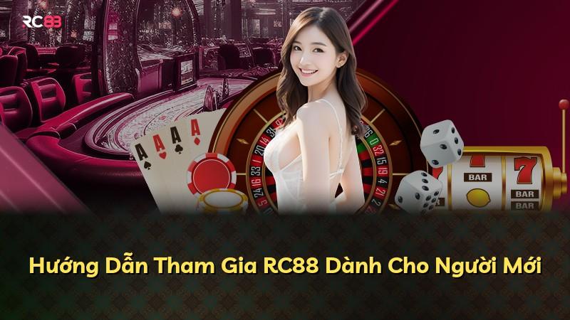 Hướng Dẫn Tham Gia RC88 Dành Cho Người Mới