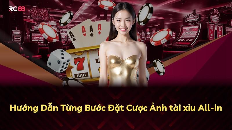 Hướng Dẫn Từng Bước Đặt Cược Ảnh tài xỉu All-in
